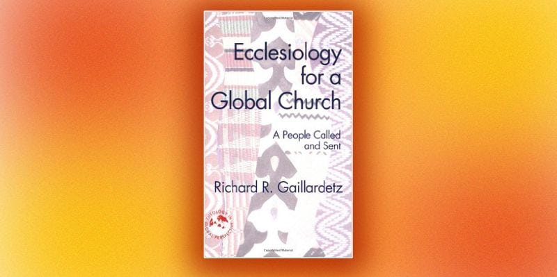 Book Review: ‘Ecclesiology for a Global Church’ by Richard Gaillardetz